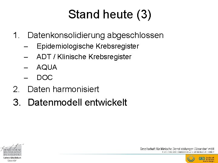 Stand heute (3) 1. Datenkonsolidierung abgeschlossen – – Epidemiologische Krebsregister ADT / Klinische Krebsregister