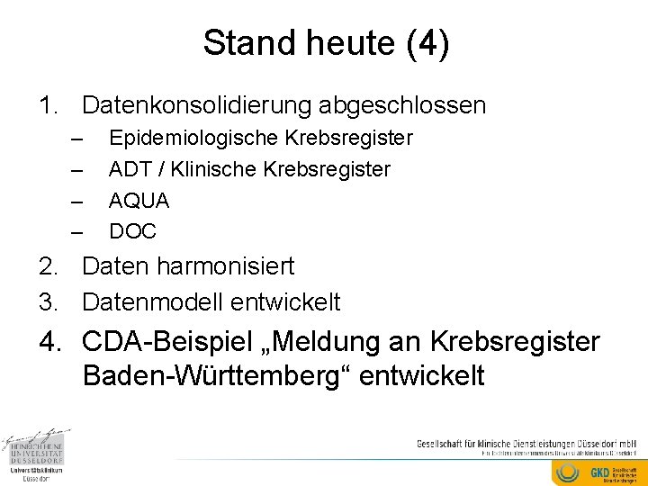 Stand heute (4) 1. Datenkonsolidierung abgeschlossen – – Epidemiologische Krebsregister ADT / Klinische Krebsregister