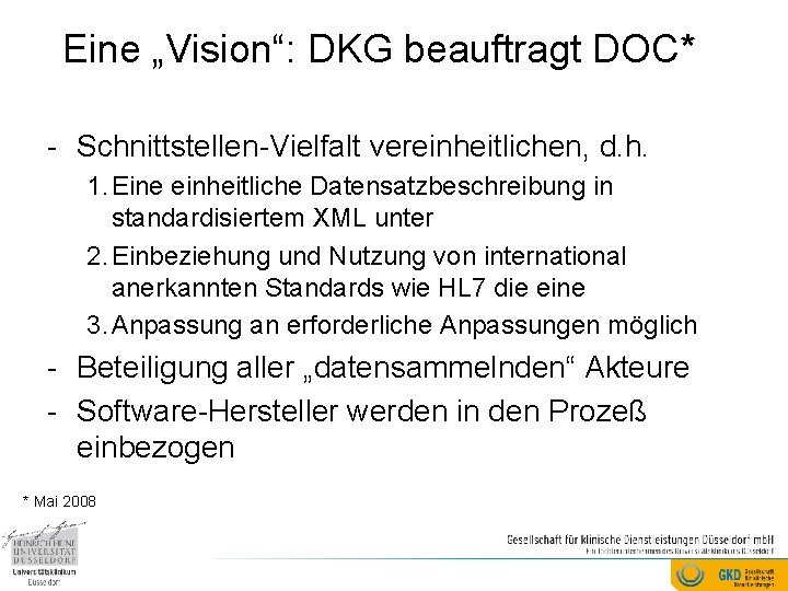 Eine „Vision“: DKG beauftragt DOC* - Schnittstellen-Vielfalt vereinheitlichen, d. h. 1. Eine einheitliche Datensatzbeschreibung