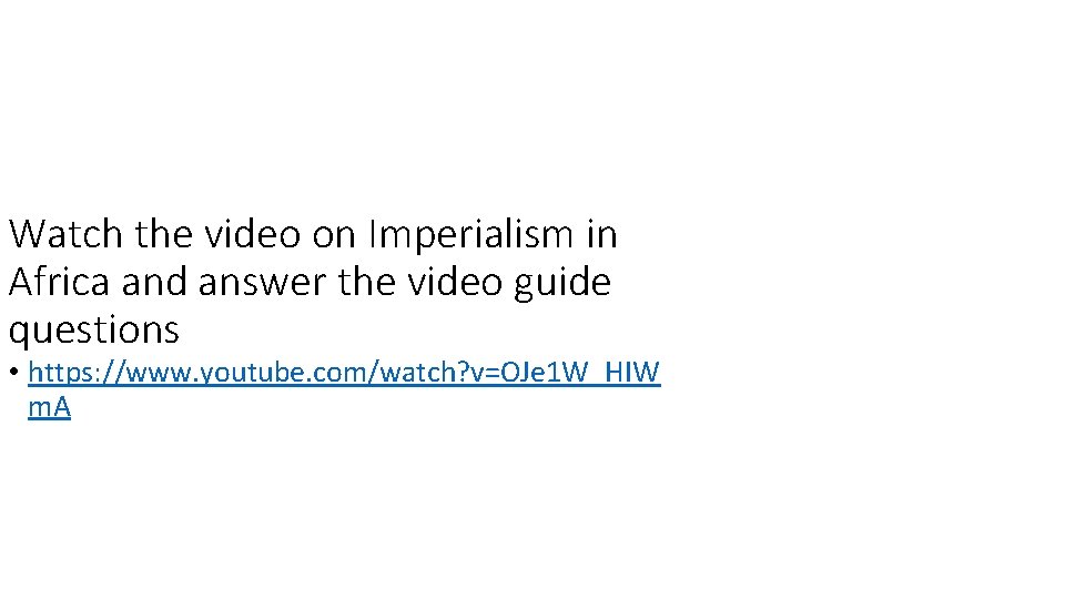 Watch the video on Imperialism in Africa and answer the video guide questions •