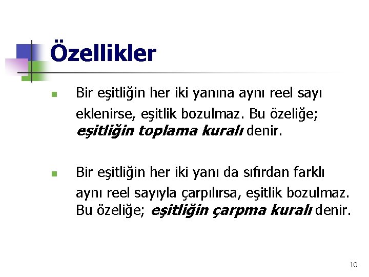 Özellikler n n Bir eşitliğin her iki yanına aynı reel sayı eklenirse, eşitlik bozulmaz.