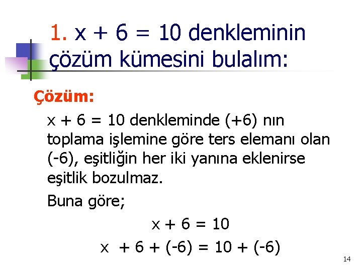 1. x + 6 = 10 denkleminin çözüm kümesini bulalım: Çözüm: x + 6