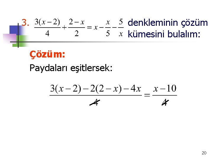 3. denkleminin çözüm kümesini bulalım: Çözüm: Paydaları eşitlersek: 20 