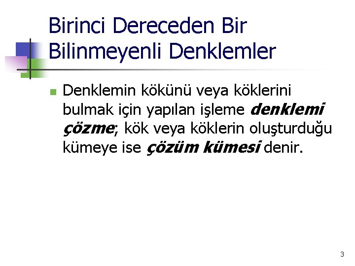 Birinci Dereceden Bir Bilinmeyenli Denklemler n Denklemin kökünü veya köklerini bulmak için yapılan işleme