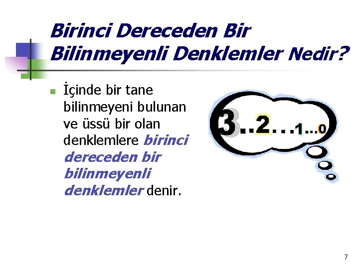 Birinci Dereceden Bir Bilinmeyenli Denklemler Nedir? n İçinde bir tane bilinmeyeni bulunan ve üssü