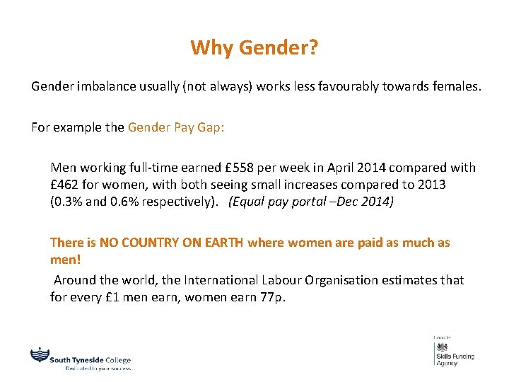 Why Gender? Gender imbalance usually (not always) works less favourably towards females. For example