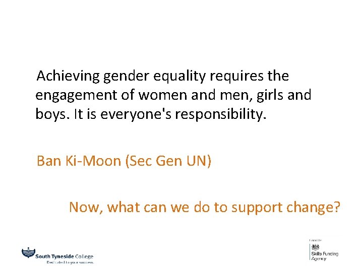  Achieving gender equality requires the engagement of women and men, girls and boys.