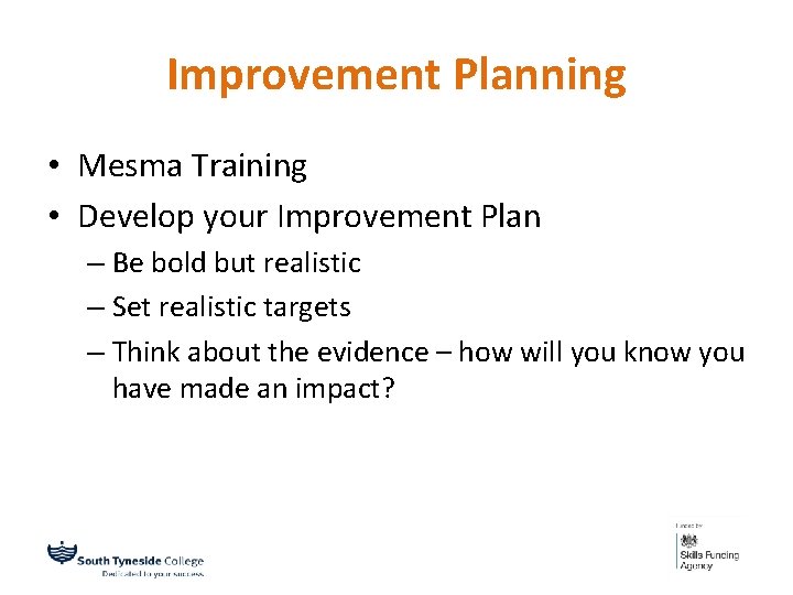 Improvement Planning • Mesma Training • Develop your Improvement Plan – Be bold but