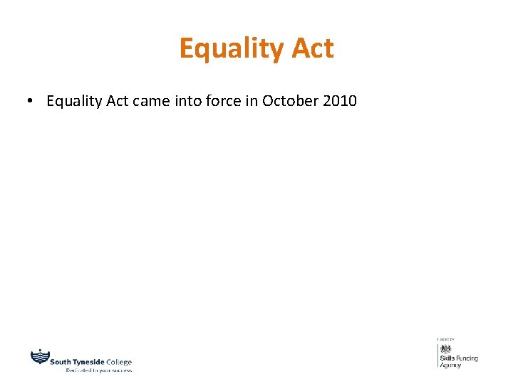 Equality Act • Equality Act came into force in October 2010 