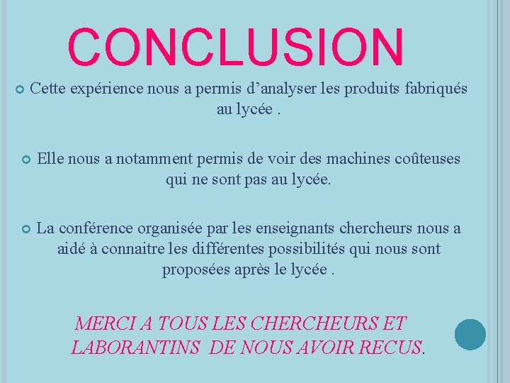 CONCLUSION Cette expérience nous a permis d’analyser les produits fabriqués au lycée. Elle nous