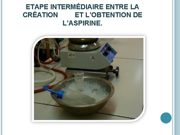 ETAPE INTERMÉDIAIRE ENTRE LA CRÉATION ET L’OBTENTION DE L’ASPIRINE. 