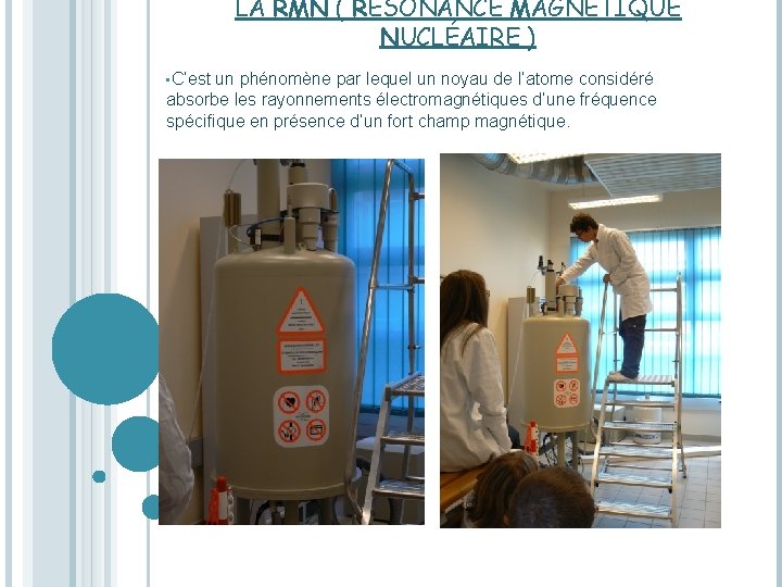 LA RMN ( RÉSONANCE MAGNÉTIQUE NUCLÉAIRE ) • C’est un phénomène par lequel un