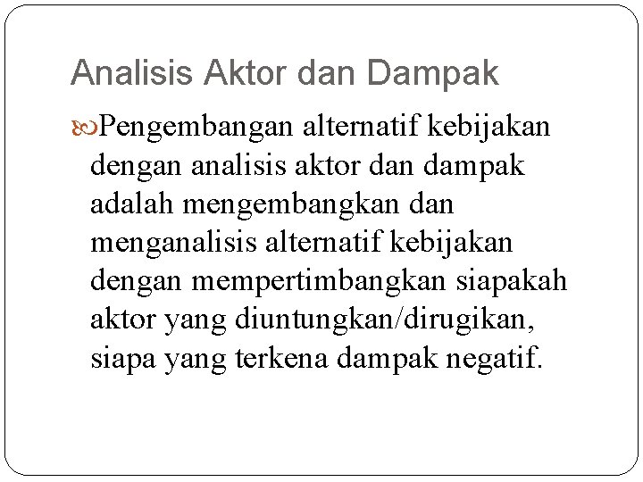 Analisis Aktor dan Dampak Pengembangan alternatif kebijakan dengan analisis aktor dan dampak adalah mengembangkan