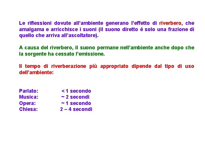 Le riflessioni dovute all’ambiente generano l’effetto di riverbero, che amalgama e arricchisce i suoni
