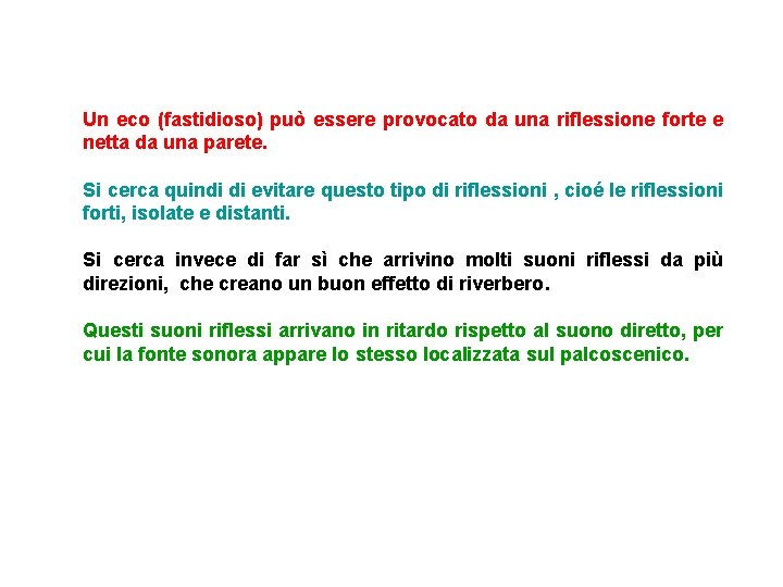 Un eco (fastidioso) può essere provocato da una riflessione forte e netta da una