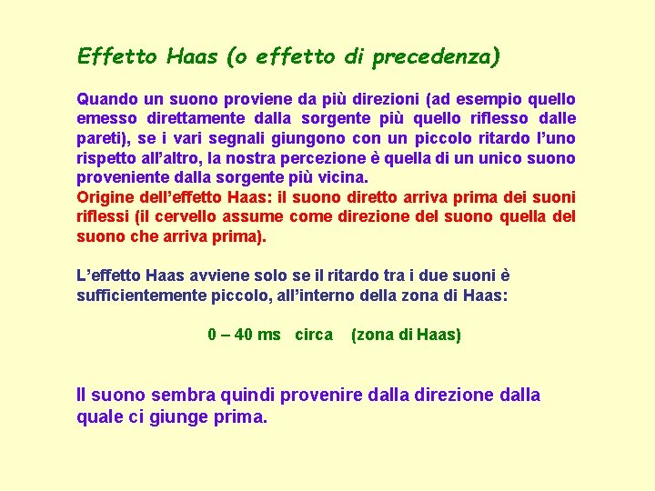 Effetto Haas (o effetto di precedenza) Quando un suono proviene da più direzioni (ad