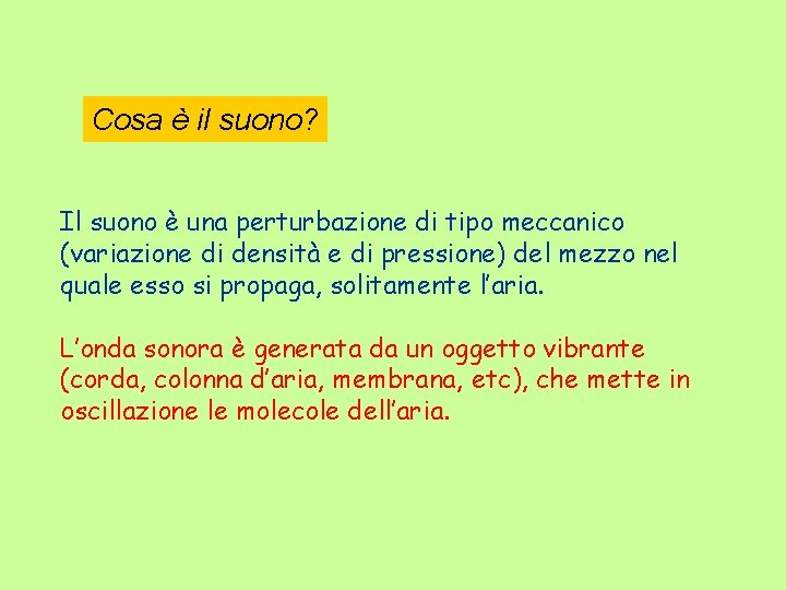 Cosa è il suono? Il suono è una perturbazione di tipo meccanico (variazione di