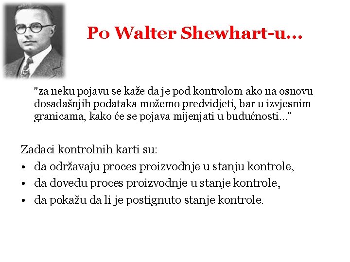 Po Walter Shewhart-u. . . "za neku pojavu se kaže da je pod kontrolom