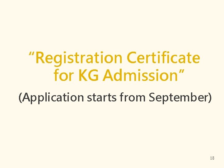“Registration Certificate for KG Admission” (Application starts from September) 18 