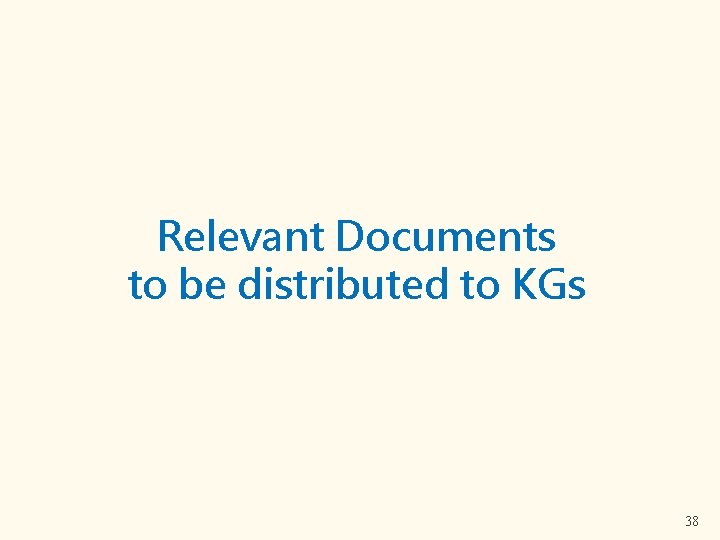 Relevant Documents to be distributed to KGs 38 
