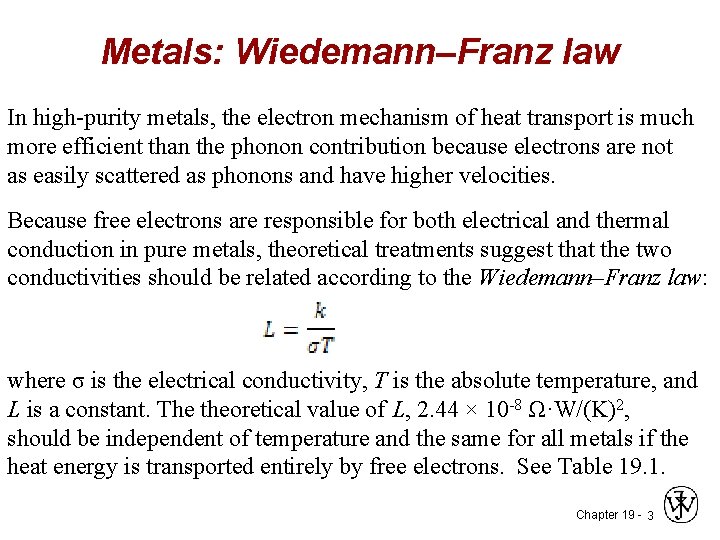 Metals: Wiedemann–Franz law In high-purity metals, the electron mechanism of heat transport is much