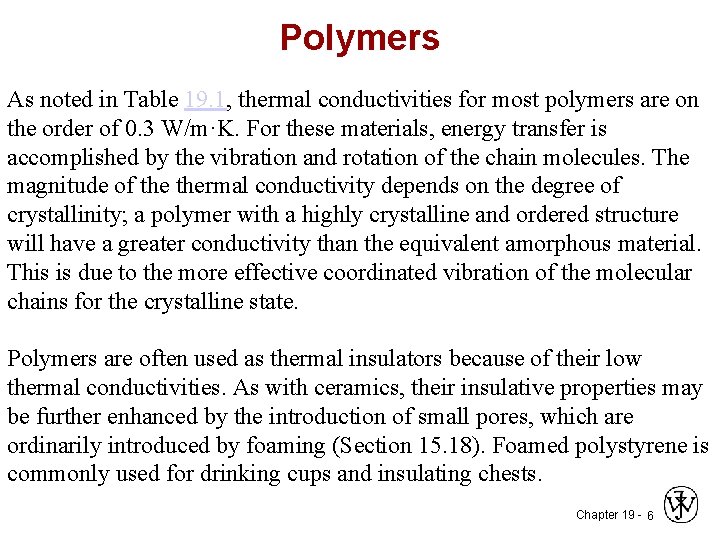 Polymers As noted in Table 19. 1, thermal conductivities for most polymers are on