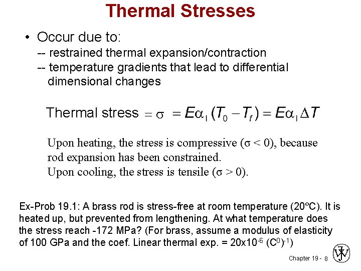 Thermal Stresses • Occur due to: -- restrained thermal expansion/contraction -- temperature gradients that