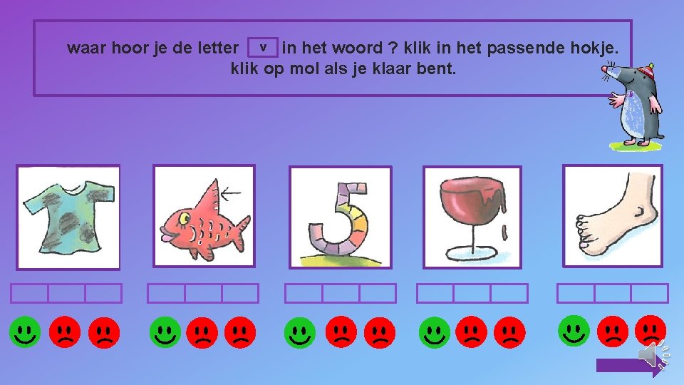 waar hoor je de letter v in het woord ? klik in het passende