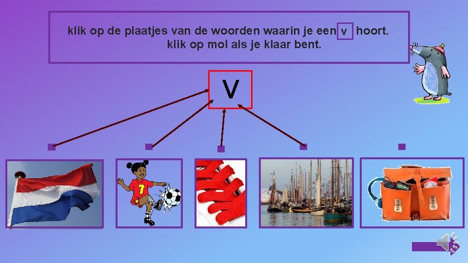 klik op de plaatjes van de woorden waarin je een v hoort. klik op
