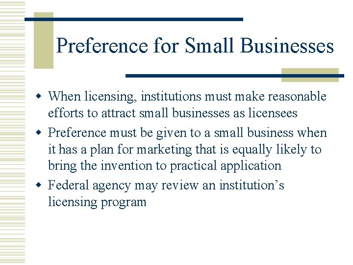 Preference for Small Businesses w When licensing, institutions must make reasonable efforts to attract