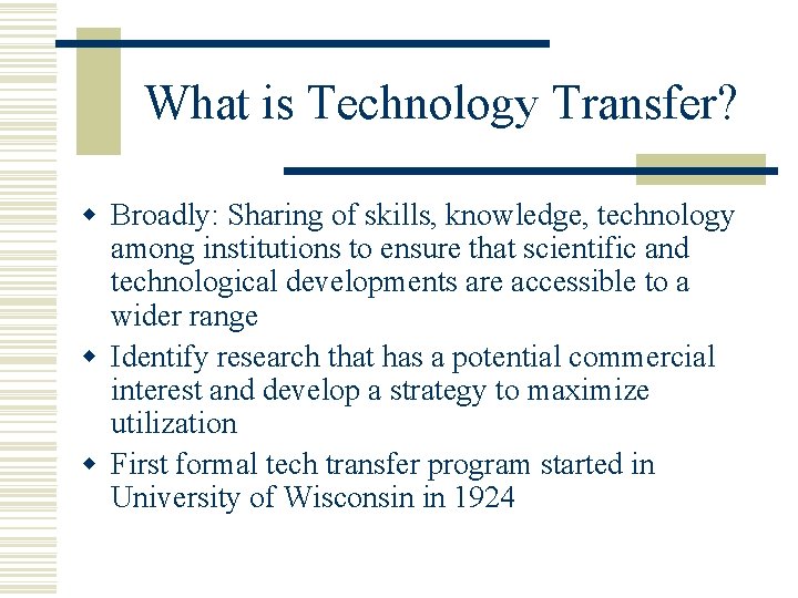 What is Technology Transfer? w Broadly: Sharing of skills, knowledge, technology among institutions to