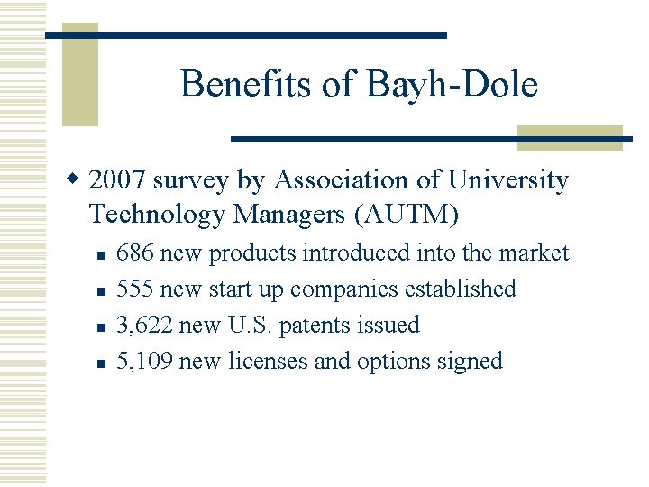 Benefits of Bayh-Dole w 2007 survey by Association of University Technology Managers (AUTM) n