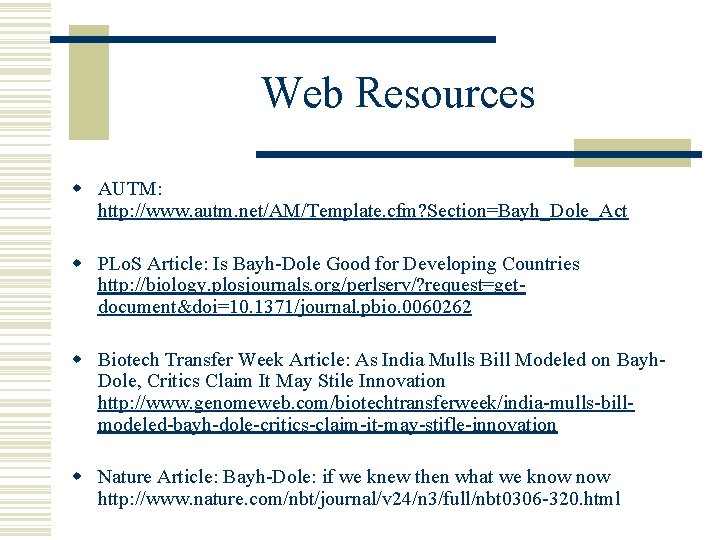 Web Resources w AUTM: http: //www. autm. net/AM/Template. cfm? Section=Bayh_Dole_Act w PLo. S Article: