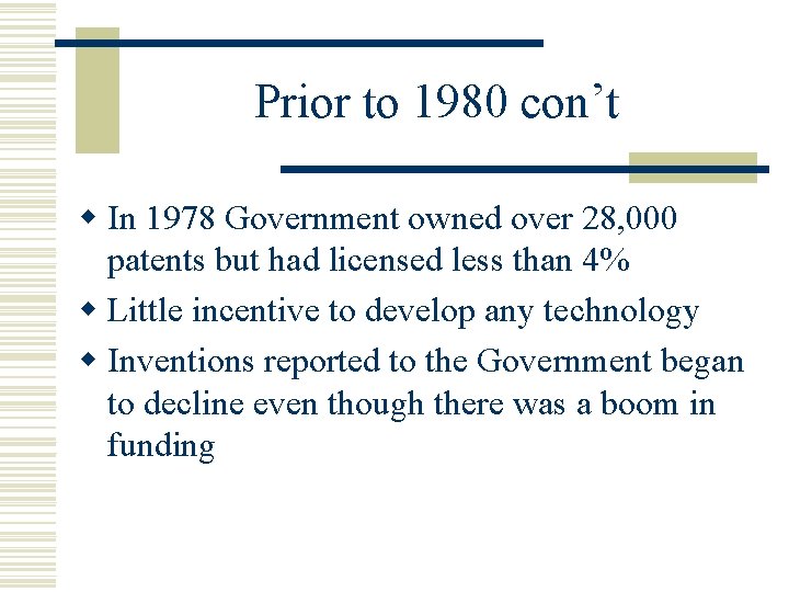Prior to 1980 con’t w In 1978 Government owned over 28, 000 patents but