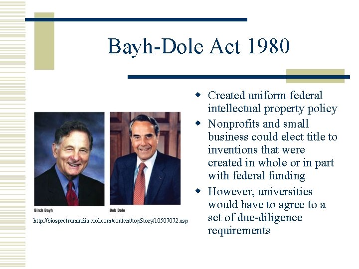 Bayh-Dole Act 1980 http: //biospectrumindia. ciol. com/content/top. Story/10507072. asp w Created uniform federal intellectual