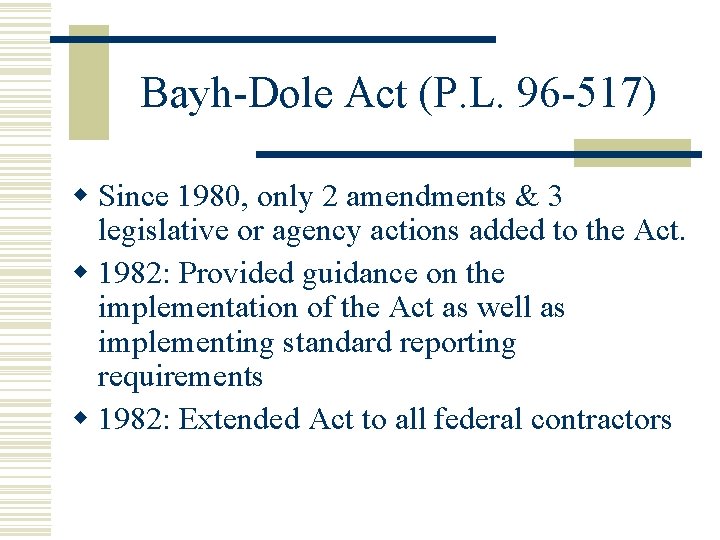 Bayh-Dole Act (P. L. 96 -517) w Since 1980, only 2 amendments & 3