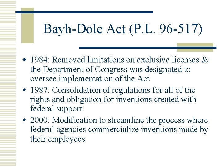 Bayh-Dole Act (P. L. 96 -517) w 1984: Removed limitations on exclusive licenses &