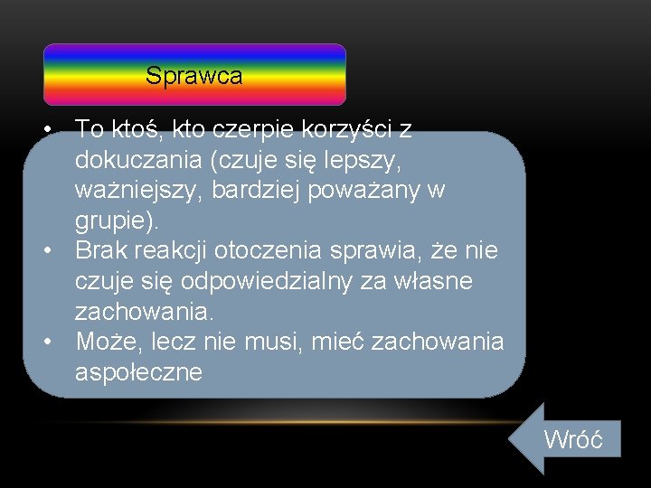 Sprawca • To ktoś, kto czerpie korzyści z dokuczania (czuje się lepszy, ważniejszy, bardziej