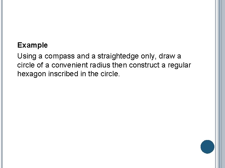 Example Using a compass and a straightedge only, draw a circle of a convenient