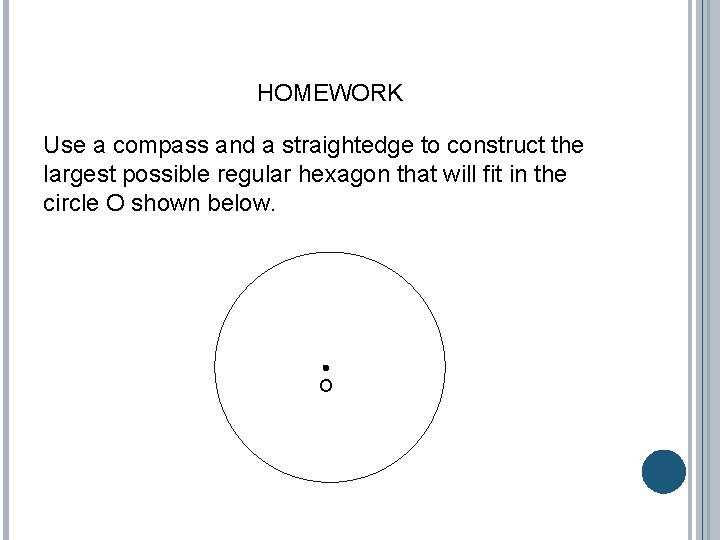 HOMEWORK Use a compass and a straightedge to construct the largest possible regular hexagon