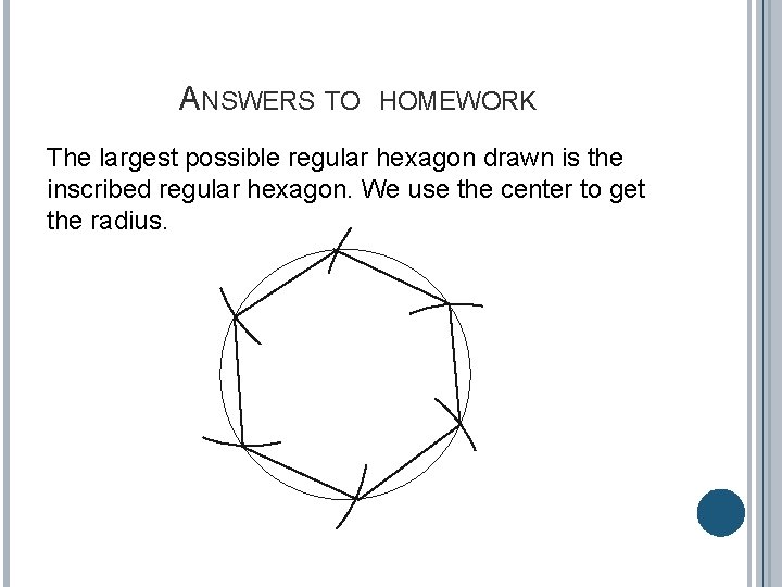 ANSWERS TO HOMEWORK The largest possible regular hexagon drawn is the inscribed regular hexagon.