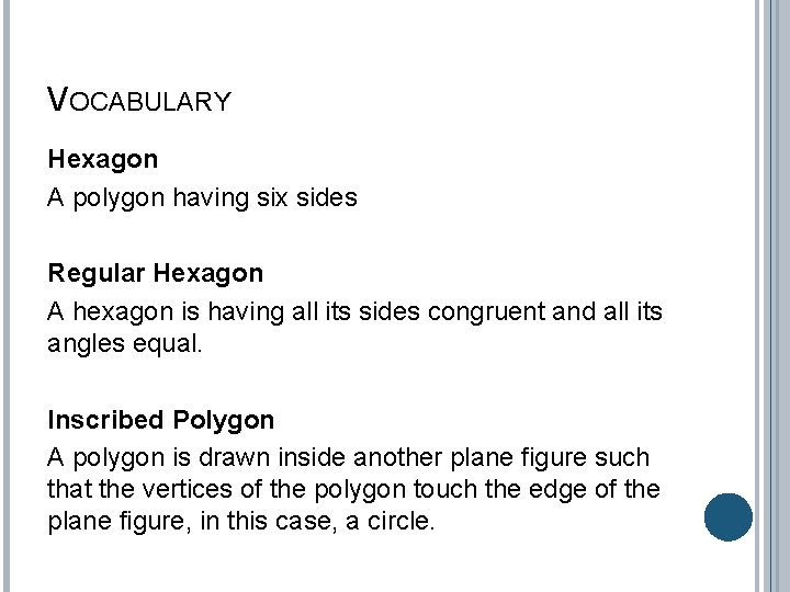 VOCABULARY Hexagon A polygon having six sides Regular Hexagon A hexagon is having all