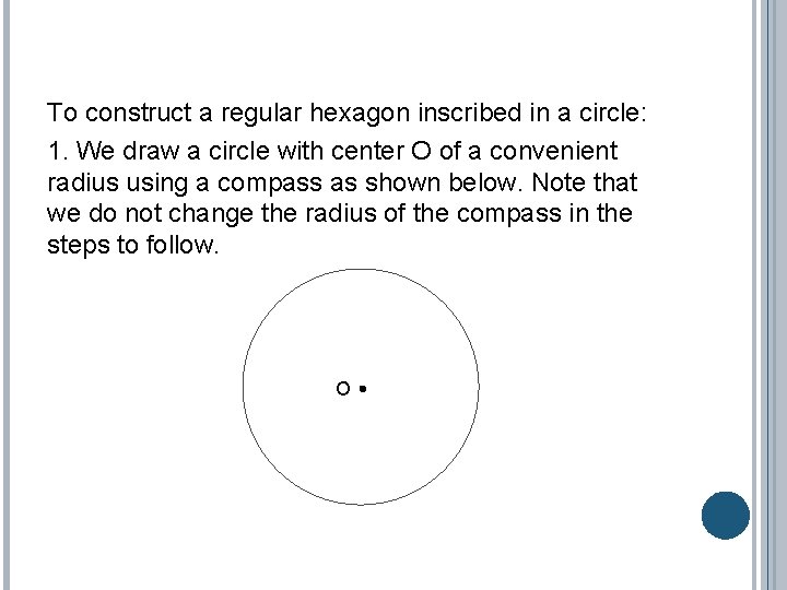 To construct a regular hexagon inscribed in a circle: 1. We draw a circle