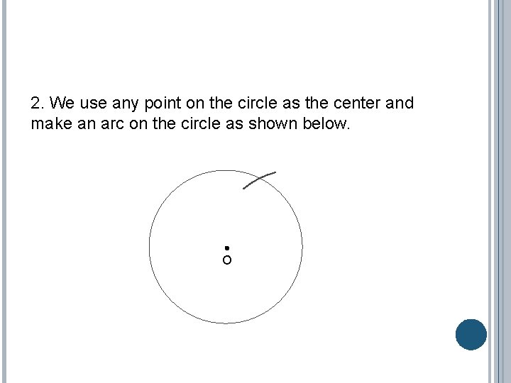 2. We use any point on the circle as the center and make an