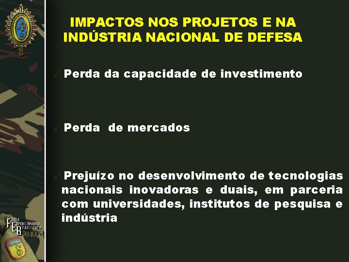 IMPACTOS NOS PROJETOS E NA INDÚSTRIA NACIONAL DE DEFESA ✓Perda da capacidade de investimento