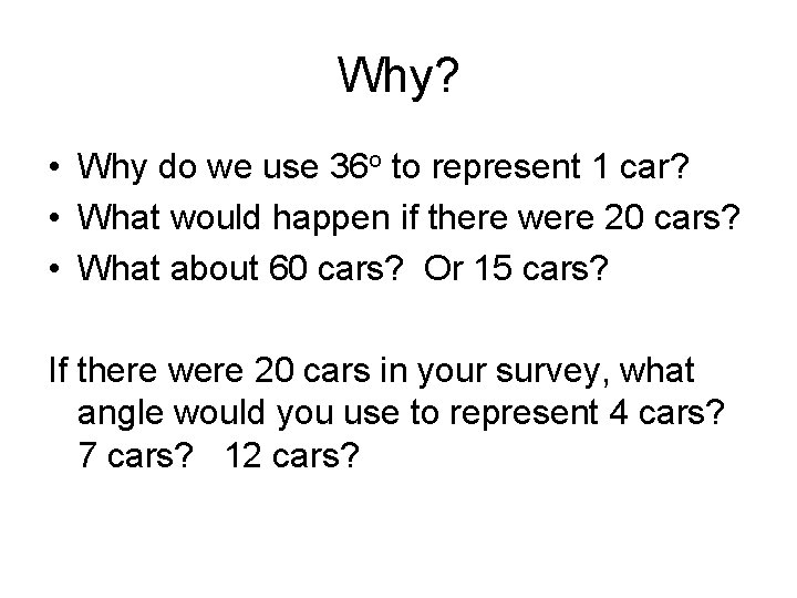Why? • Why do we use 36 o to represent 1 car? • What