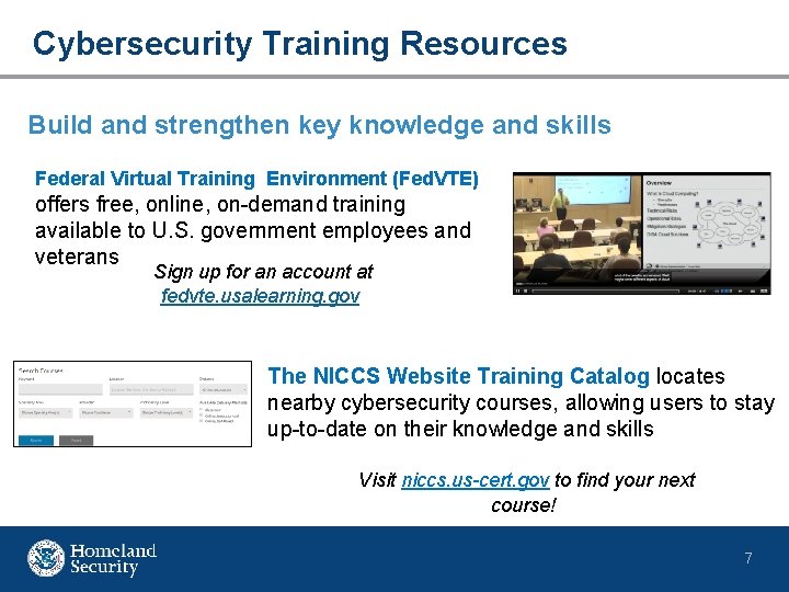 Cybersecurity Training Resources Build and strengthen key knowledge and skills Federal Virtual Training Environment