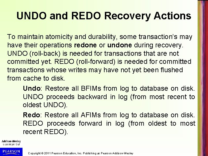 UNDO and REDO Recovery Actions To maintain atomicity and durability, some transaction’s may have