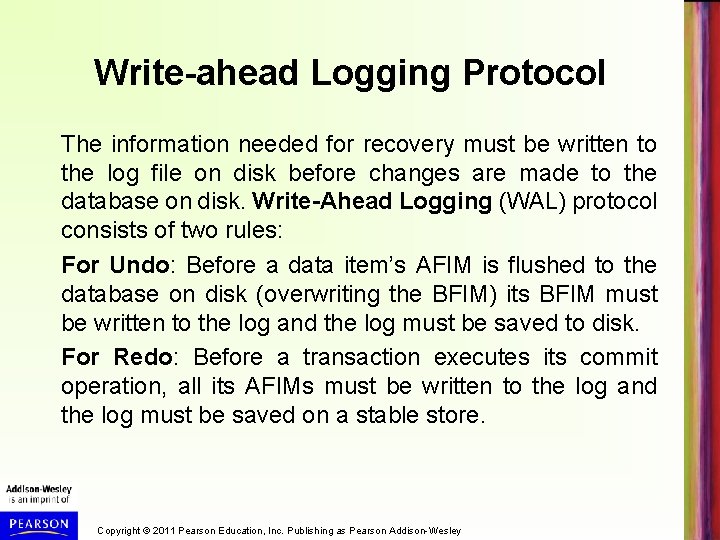 Write-ahead Logging Protocol The information needed for recovery must be written to the log