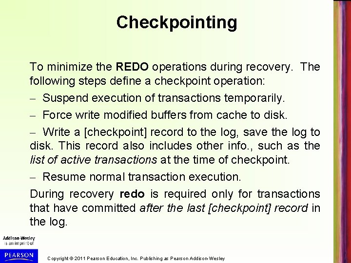 Checkpointing To minimize the REDO operations during recovery. The following steps define a checkpoint